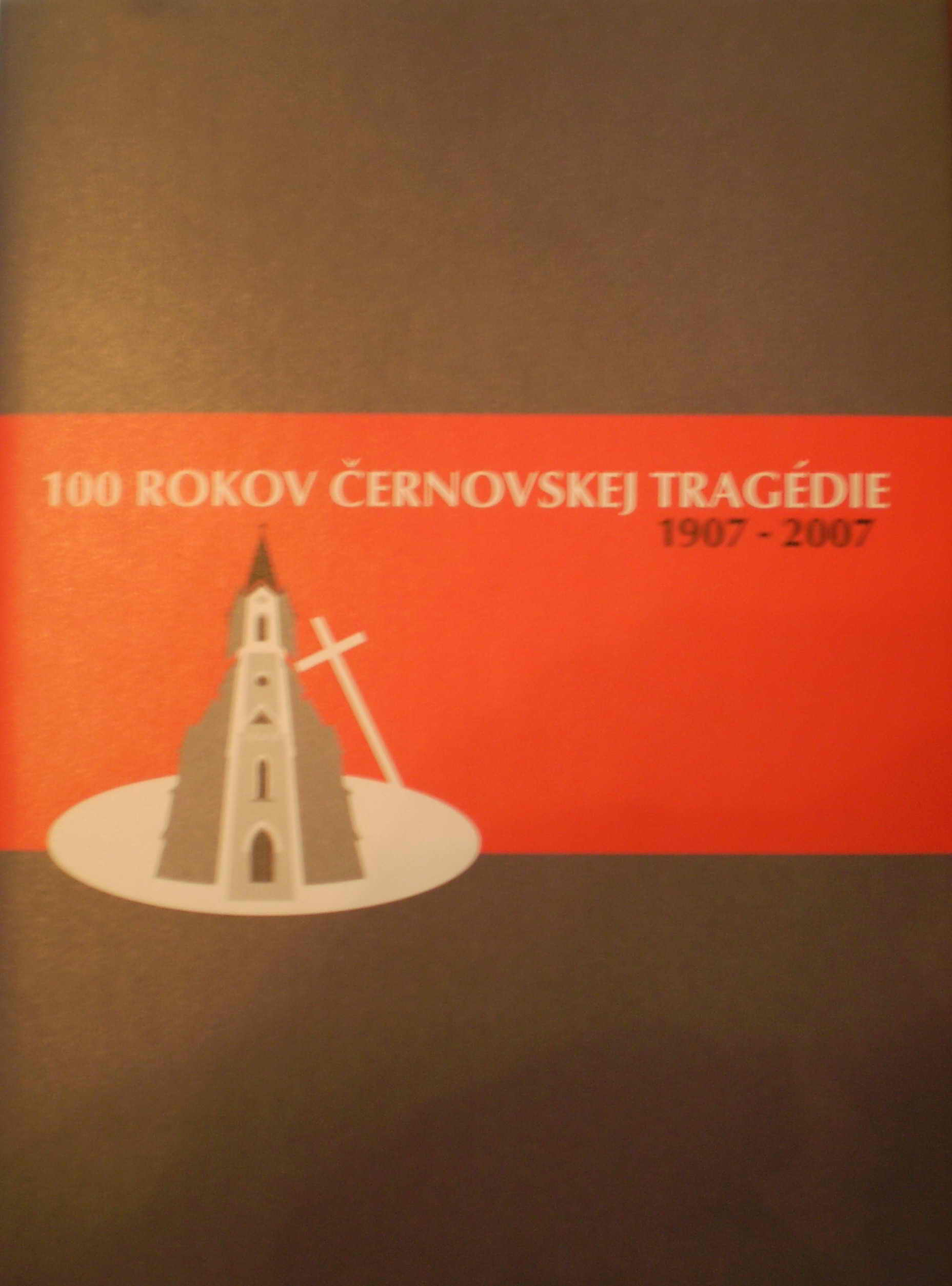 100 rokov Černovskej tragédie 1907-2007. /