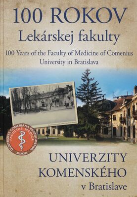 100 rokov Lekárskej fakulty Univerzity Komenského v Bratislave = 100 years of the Faculty of medicine of Comenius university in Bratislava /