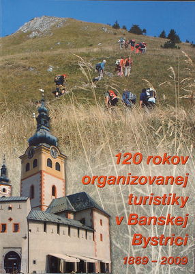 120 rokov organizovanej turistiky v Banskej Bystrici 1889-2009 /
