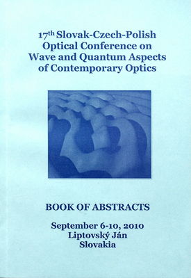 17th Slovak-Czech-Polish optical conference on wave and quantum aspects of contemporary optics co-located with the workshop of the COST action MP0702 towards functional sub-wavelength photonic structures : working group 1 : plasmonics, metamaterials and non-reciprocity : book of abstracts : September 6-10, 2010 Liptovský Ján Slovakia /