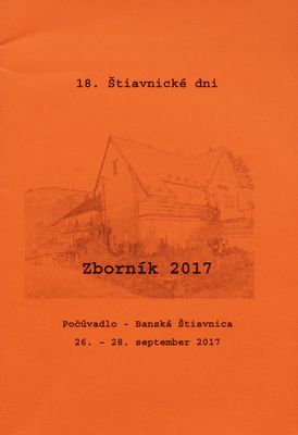 18. Štiavnické dni : zborník 2017 : Počúvadlo - Banská Štiavnica, 26.-28. september 2017 /