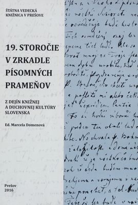19. storočie v zrkadle písomných prameňov : (z dejín knižnej a duchovnej kultúry Slovenska) /