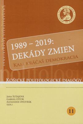 1989-2019: Dekády zmien : kam kráčaš demokracia /