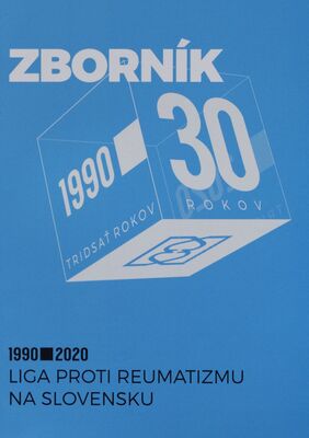 30 rokov Ligy proti reumatizmu na Slovensku : 1990-2020 /