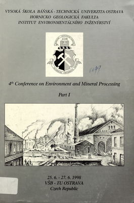 4th Conference on Environment and Mineral Processing : 25.6.-27.6.1998, VŠB - TU Ostrava, Czech Republic. Part I /