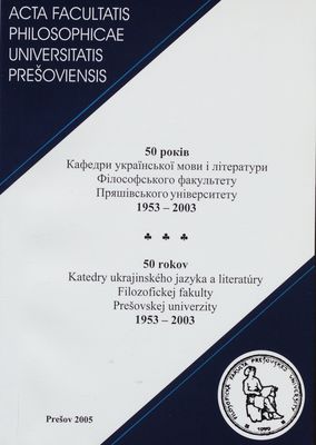 50 rokiv Kafedry ukrajins´koji movy i literatury Filsofs´koho fakul´tetu Prjašivs´koho universytetu 1953-2003 /