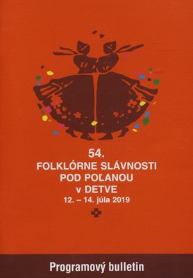 54. Folklórne slávnosti pod Poľanou v Detve : 12.-14. júla 2019 : programový bulletin /
