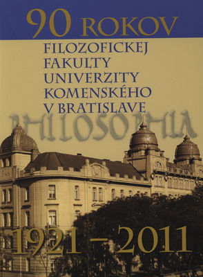 90 rokov Filozofickej fakulty Univerzity Komenského v Bratislave 1921-2011 /