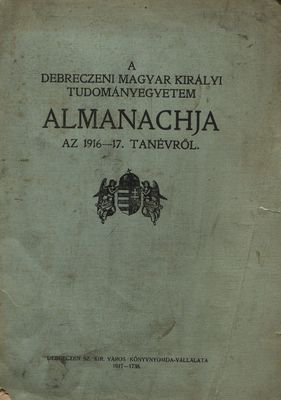 A Debreczeni Magyar Királyi Tudományegyete, almanachja : az 1916-17. tanévről.