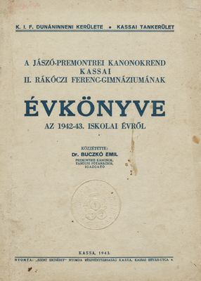 A Jászó-Premontrei kanonokrend Kassai II. Rákóczi Ferenc-Gimnáziumának évkönyve az 1942-43. iskolai évről /