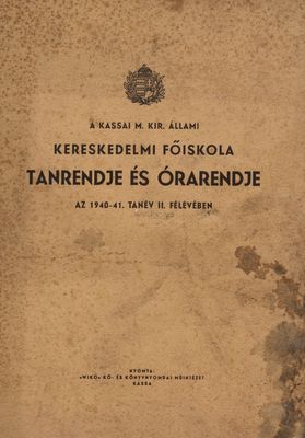 A Kassai m. kir. állami kereskedelmi főiskola tanrendje és órarendje az 1940-1941 : tanév II. félévében.