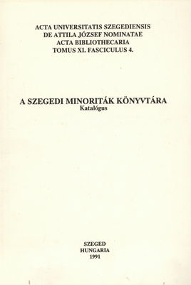 A Szegedi Minoriták Könyvtára : régi könyveink és kézirataink katalógusai /