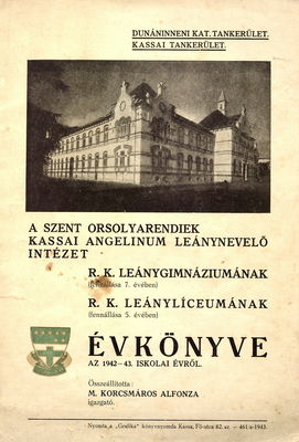 A Szent Orsolyarendiek kassai Angelinum leánynevelő intézet r. k. leánygimnáziumának (fennállása 7. évében) r. k. leányliceumának (fennállása 5. évében) évkönyve az 1942-43. iskolai évről /