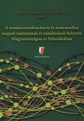 A természettudományos és matematikai tárgyak tanításának és tanulásának helyzete Magyarországon és Szlovákiában /