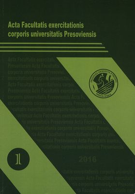 Acta Facultatis exercitationis corporis universitatis Presoviensis. [No. 1, 2016] /