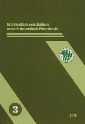 Acta Facultatis exercitationis corporis universitatis Presoviensis. [No. 3, 2013] /