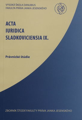 Acta Iuridica Sladkoviciensia. IX, Právnické štúdie /