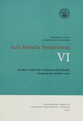 Acta Moralia Tyrnaviensia. VI, Sociálno-etické idey v súčasnej ruskej filozofii v kontexte slovanského sveta /
