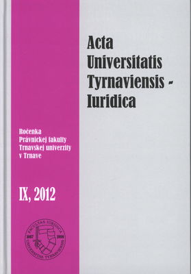 Acta Universitatis Tyrnaviensis, Iuridica : ročenka Právnickej fakulty Trnavskej univerzity v Trnave 2012. IX. /