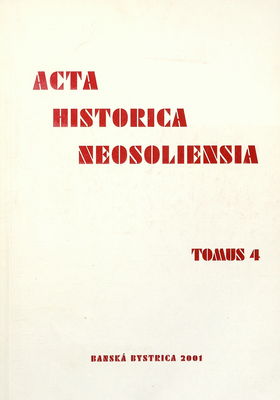 Acta historica neosoliensia : ročenka Katedry histórie Fakulty humanitných vied Univerzity Mateja Bela v Banskej Bystrici. IV./2001 /