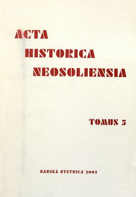 Acta historica neosoliensia : ročenka Katedry histórie Fakulty humanitných vied Univerzity Mateja Bela v Banskej Bystrici. V./2002 /