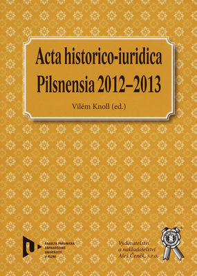 Acta historico-iuridica Pilsnensia 2012-2013 : Zlatá bula sicilská 212-212 : sborník příspěvků z mezinárodní konference /