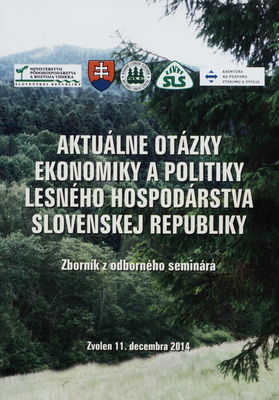 Aktuálne otázky ekonomiky a politiky lesného hospodárstva Slovenskej republiky : zborník z odborného seminára : Zvolen, 11. decembra 2014 /