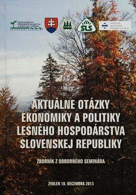 Aktuálne otázky ekonomiky a politiky lesného hospodárstva Slovenskej republiky : zborník z odborného seminára : Zvolen 10. decembra 2013 /
