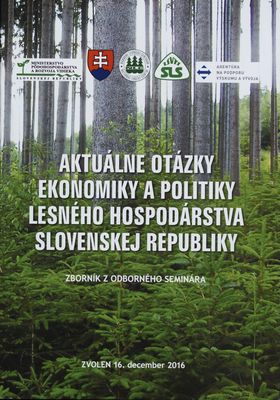 Aktuálne otázky ekonomiky a politiky lesného hospodárstva Slovenskej republiky : zborník z odborného seminára : Zvolen 16. december 2016 /