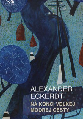 Alexander Eckerdt : na konci veľkej modrej cesty /