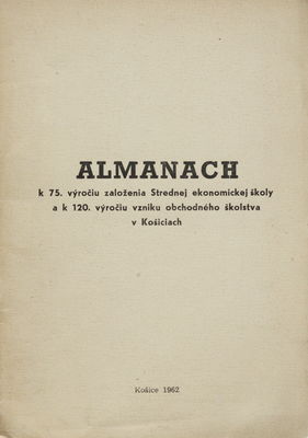 Almanach k 75. výročiu založenia Strednej ekonomickej školy a k 120. výročiu obchodného školstva v Košiciach /