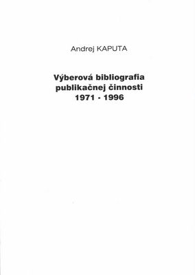 Andrej Kaputa : výberová bibliografia publikačnej činnosti : 971-1996 /