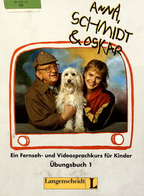 Anna, Schmidt und Oskar : ein Fernseh- und Videosprachkurs für Kinder : Übungsbuch 1 : Folge 1-13 /