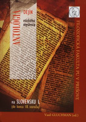 Antológia dejín etického myslenia na Slovensku I. : (do konca 18. storočia) /