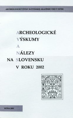 Archeologické výskumy a nálezy na Slovensku v roku 2002 /