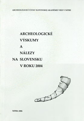 Archeologické výskumy a nálezy na Slovensku v roku 2004 /