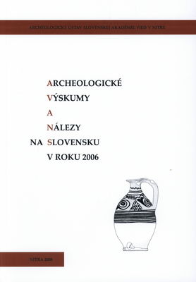 Archeologické výskumy a nálezy na Slovensku v roku 2006 /