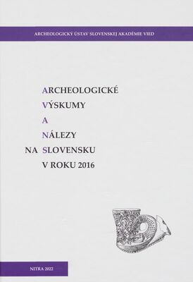 Archeologické výskumy a nálezy na Slovensku v roku 2016 /