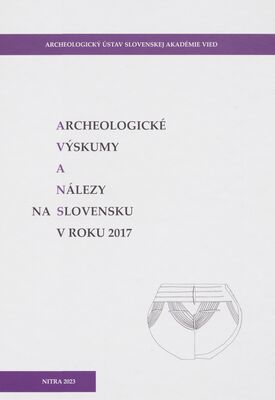 Archeologické výskumy a nálezy na Slovensku v roku 2017 /