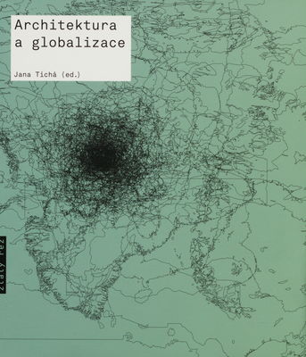 Architektura a globalizace : texty o moderní a současné architektuře V /