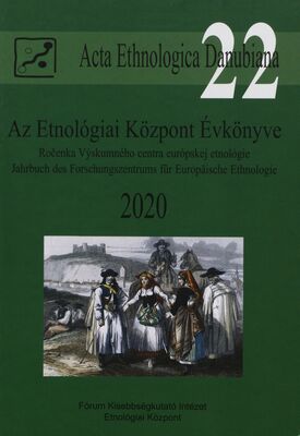 Az Etnológiai Központ Évkönyve 2020 = Ročenka Výskumného centra európskej etnológie 2020 = Jahrbuch des Forschungszentrums für Europäische Ethnologie 2020 /