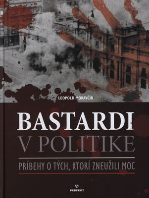 Bastardi v politike : príbehy o tých, ktorí zneužili moc /