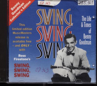 Benny Goodman Collection : swing, swing, swing: The life & Times of Benny Goodman