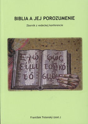 Biblia a jej porozumenie : zborník z vedeckej konferencie /
