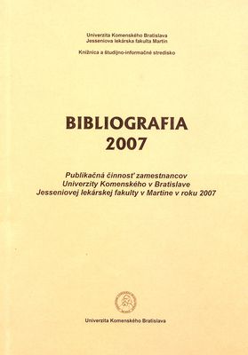 Bibliografia 2007 : publikačná činnosť zamestnancov Univerzity Komenského v Bratislave Jesseniovej lekárskej fakulty v Martine v roku 2007 /