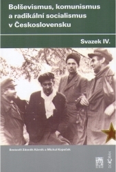 Bolševizmus, komunismus a radikální socialismus v Československu. Svazek IV. /