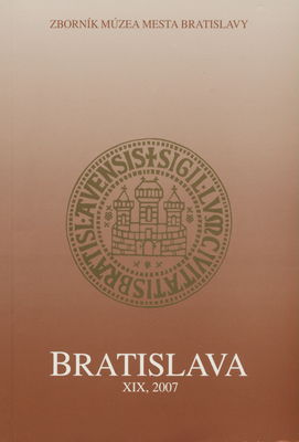 Bratislava : [zborník Múzea mesta Bratislavy] / Zväzok XIX, 2007 /