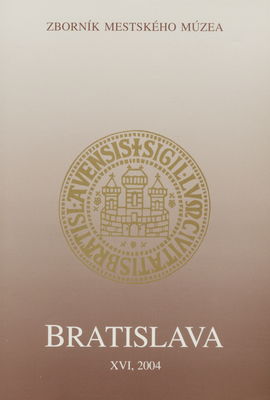 Bratislava : [zborník mestského múzea]. Zväzok XVI, 2004 /