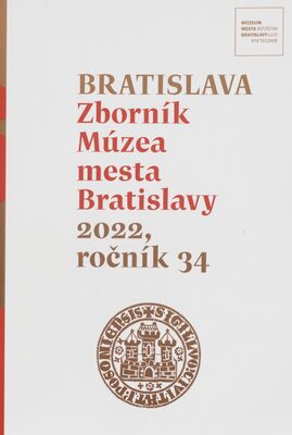 Bratislava : zborník Múzea mesta Bratislavy. 2022, roč. 34 /