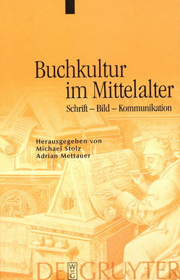Buchkultur im Mittelalter : Schrift - Bild - Kommunikation /